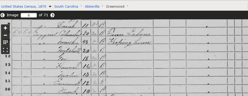 "United States Census, 1870," database with images, FamilySearch (https://familysearch.org/ark:/61903/3:1:S3HT-6WS9-C83?cc=1438024&wc=92KC-PT1%3A518655201%2C519483101%2C518737801 : 14 June 2019), South Carolina > Abbeville > Greenwood > image 8 of 71; citing NARA microfilm publication M593 (Washington, D.C.: National Archives and Records Administration, n.d.).