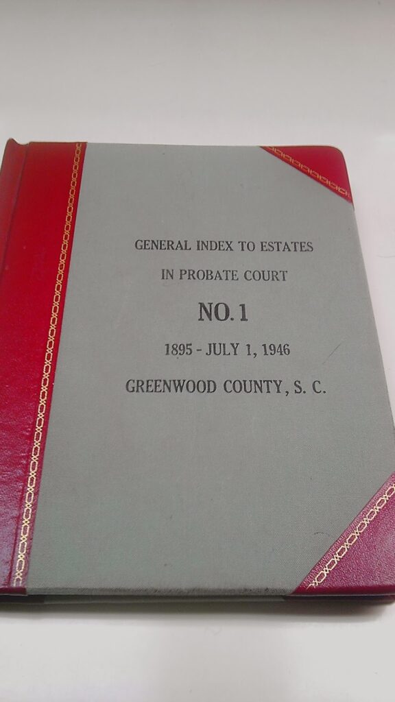 Index to Estates in Probate Court, Volume Number 1, 1895 to July 1st, 1946, Greenwood County, South Carolina, Robin R. Foster, Feb. 2014